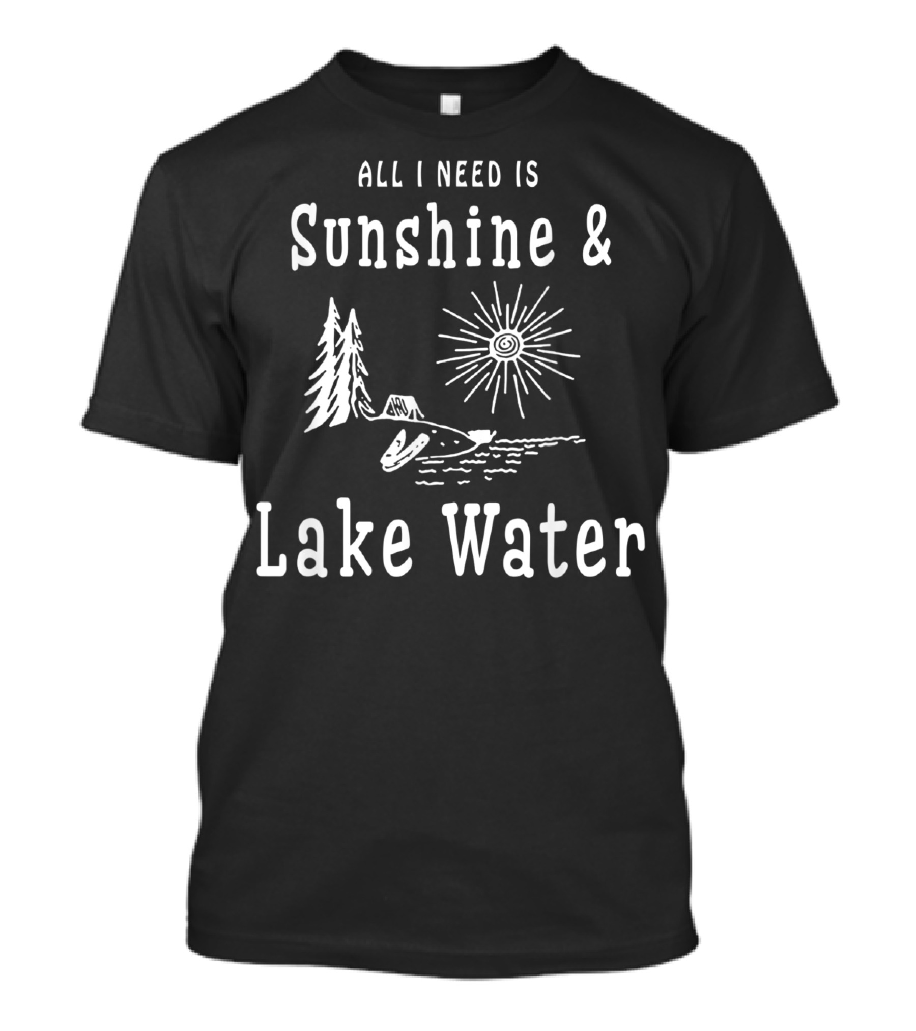 All I Need Is Sunshine And Lake Water With Trees, Sun, And Water Elements T-Shirt