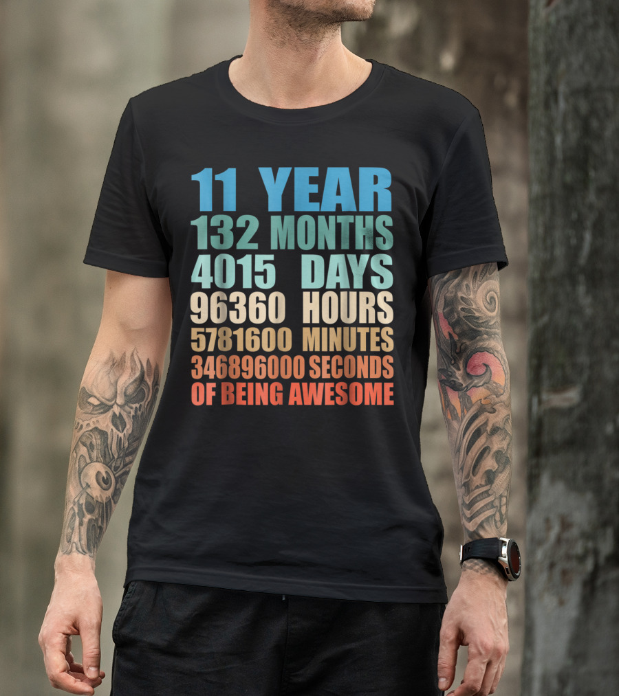 11 Year 132 Months 4015 Days 96360 Hours 5781600 Minutes 346896000 Seconds Of Being Awesome T-Shirt