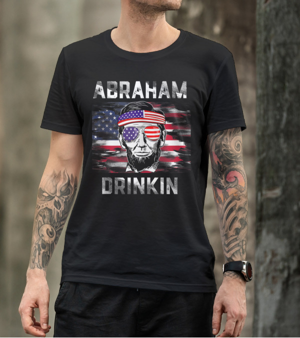 Abraham Drinkin Funny Abe Lincoln American Flag USA Merica T-Shirt