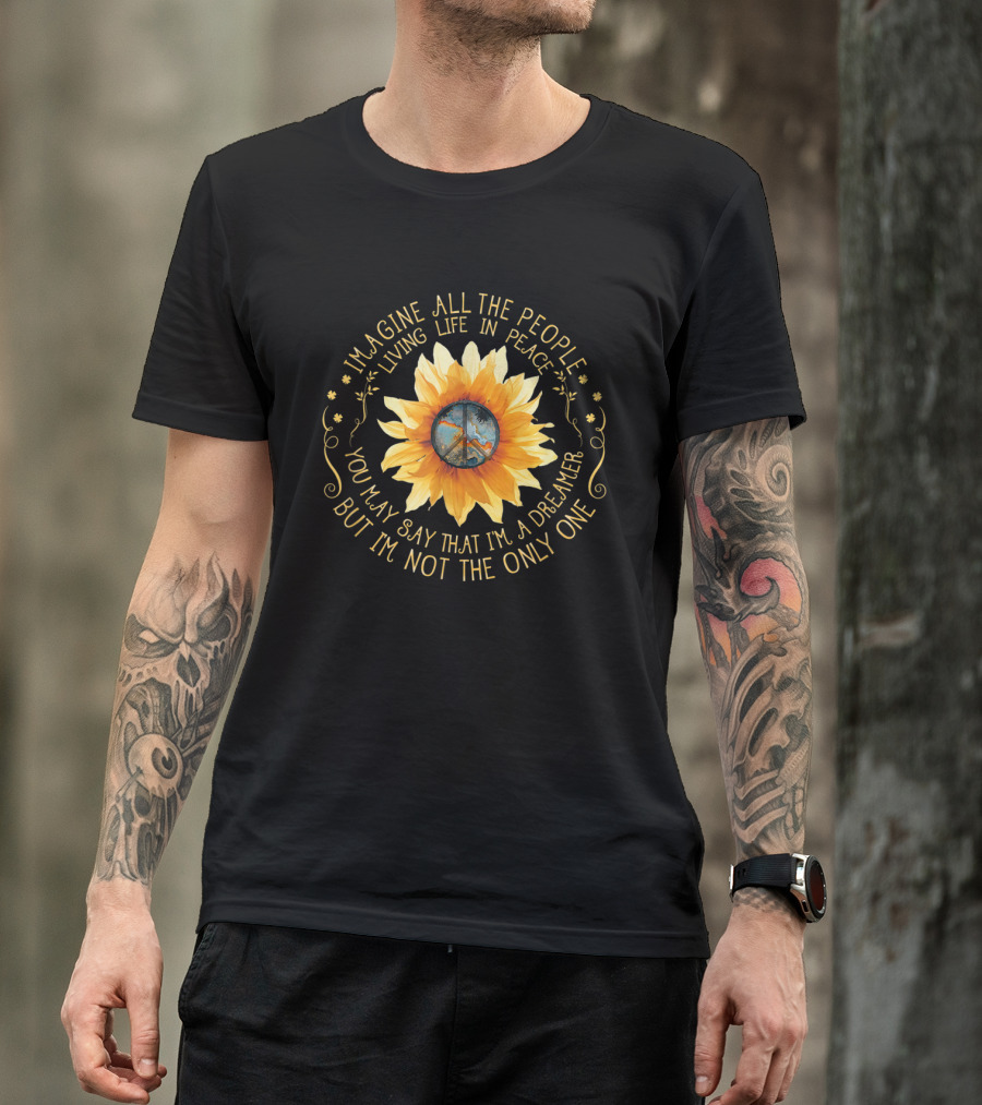 Imagine All The People Living Life In Peace You May Say That I'm A Dreamer But I'm Not The Only One Sunflower Peace T-Shirt