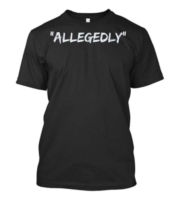 Allegedly Funny Lawyer Allegedly T-Shirt