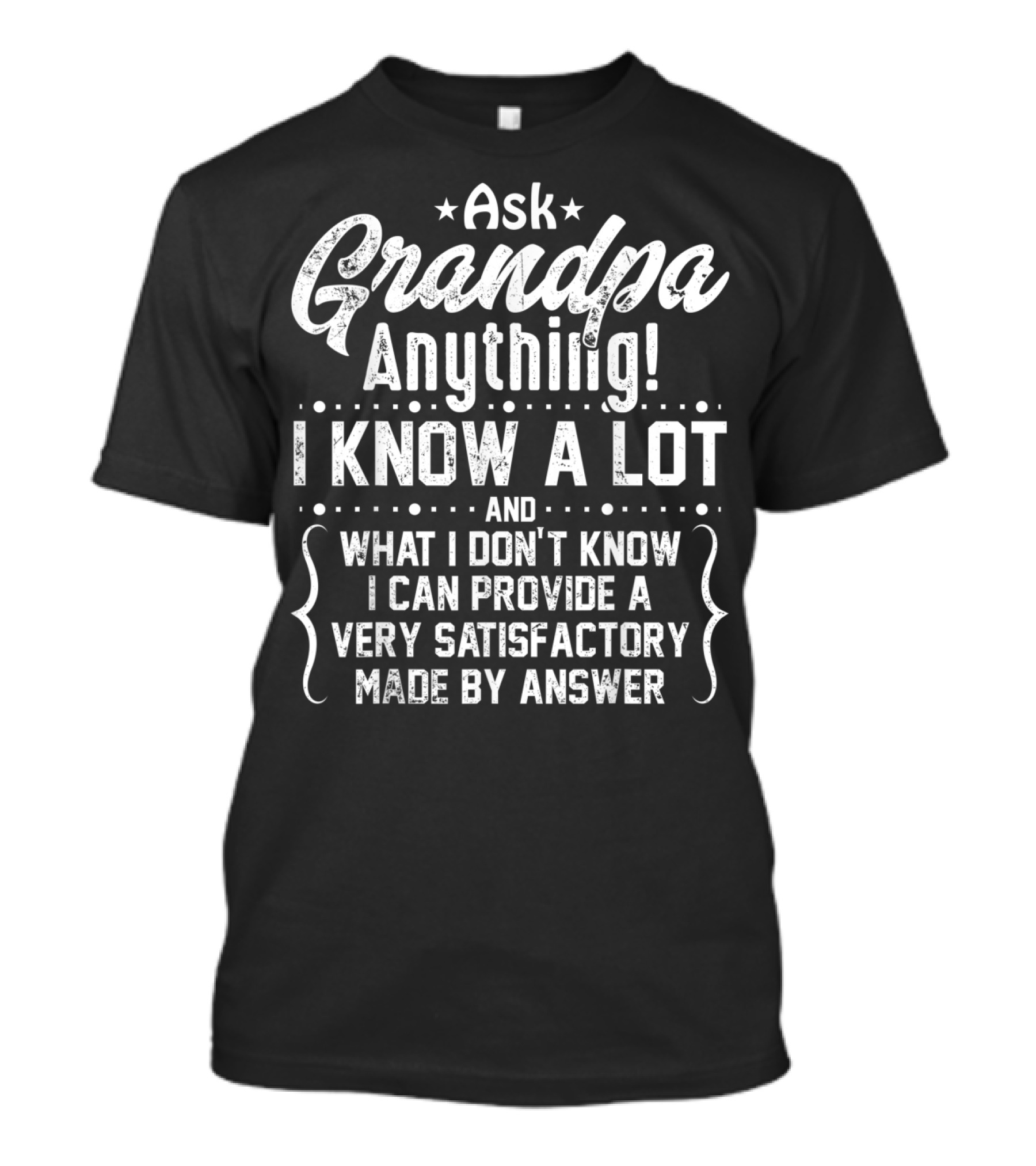 Ask Grandpa Anything I Know A Lot And What's Unknown I Provide A Very Satisfactory Answer T-Shirt