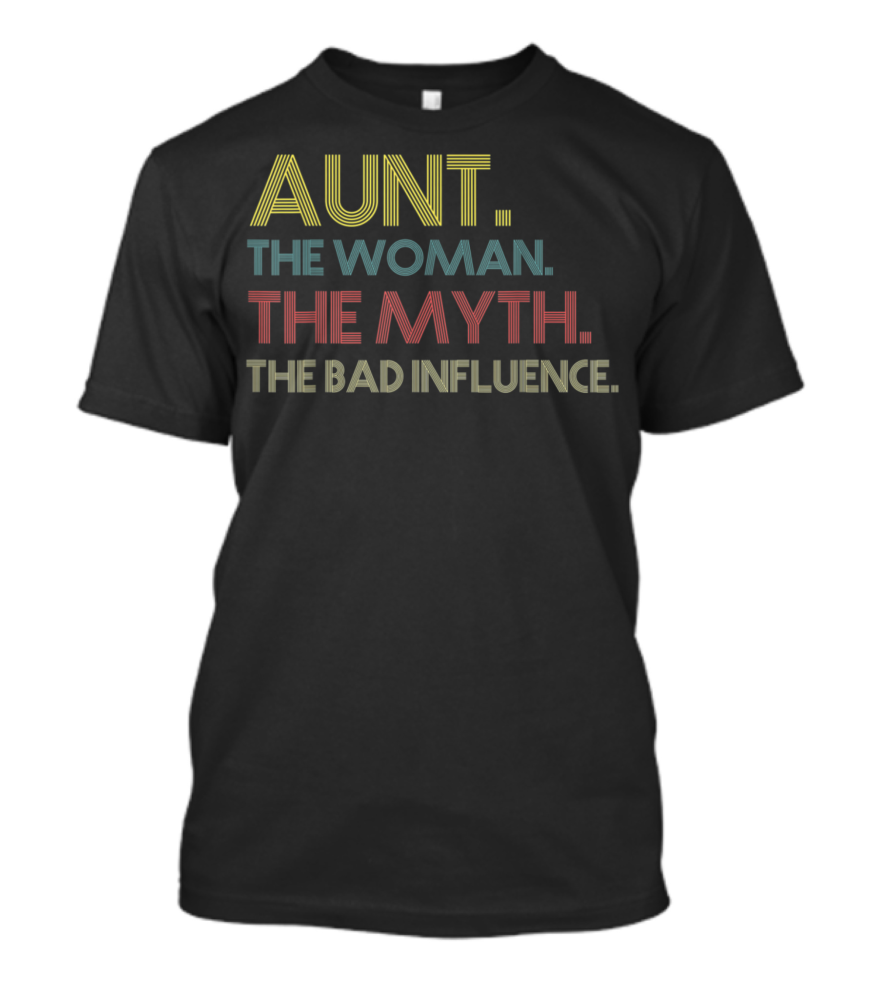 Aunt The Woman The Myth The Bad Influence Fun T-Shirt