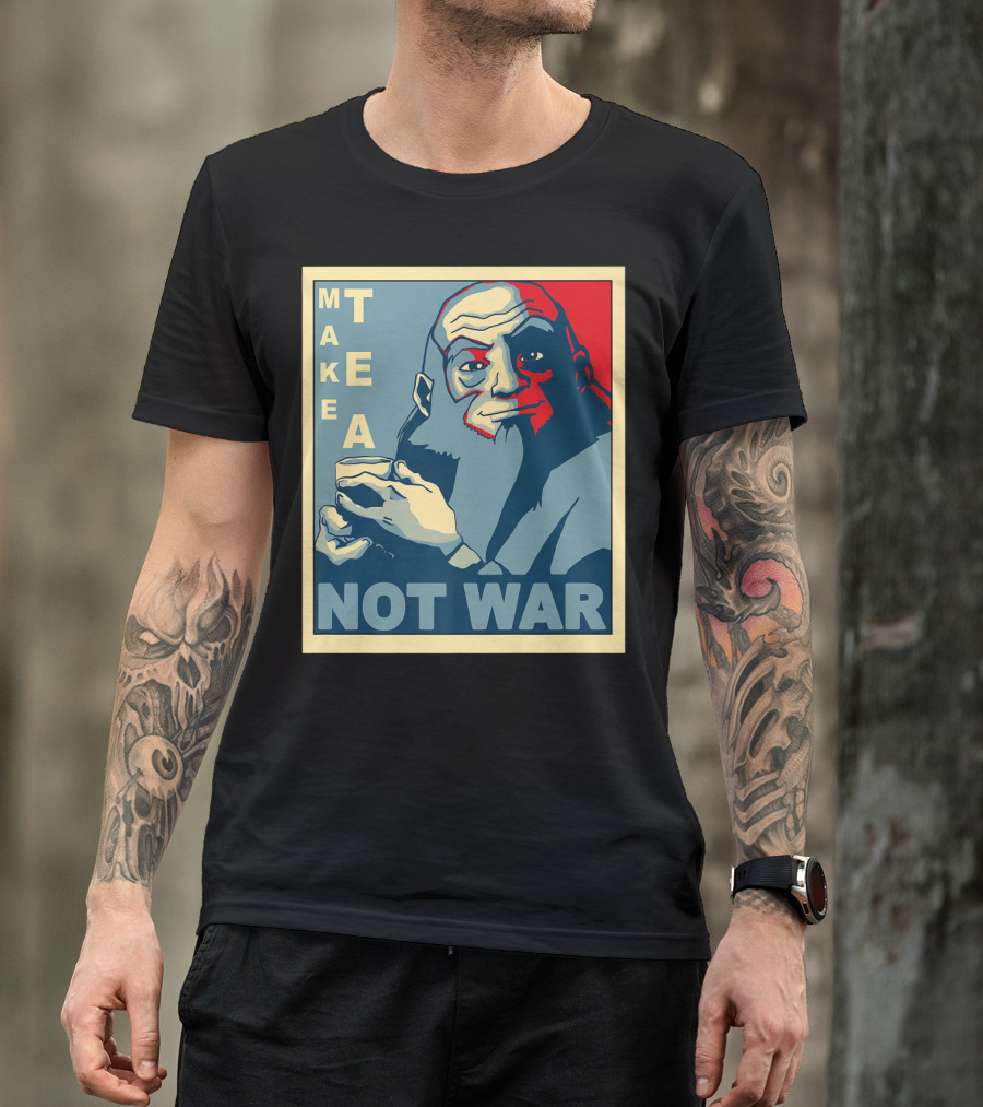 Avatar Make Tea Not War Uncle Iroh Propaganda T-Shirt