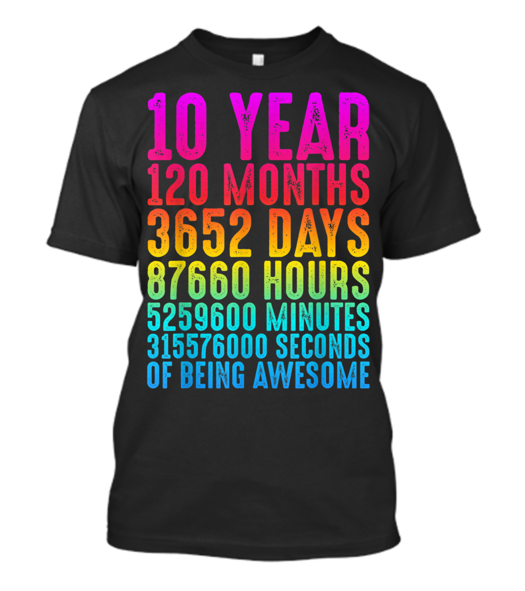 10 Year 120 Months 3652 Days 87660 Hours 5259600 Minutes 315576000 Seconds Of Being Awesome T-Shirt
