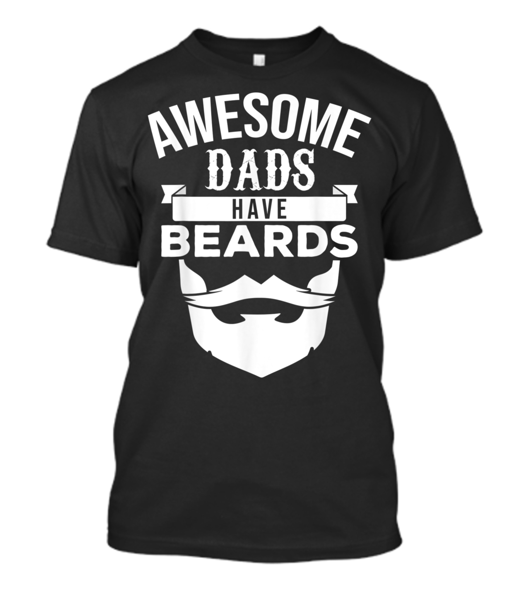 Awesome Bearded Dads Have Beards T-Shirt