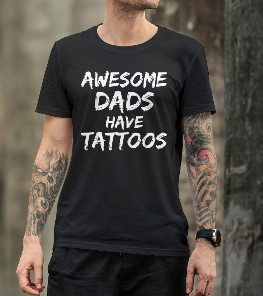 Awesome Dads Have Tattoos Funny Inked Fathers T-Shirt