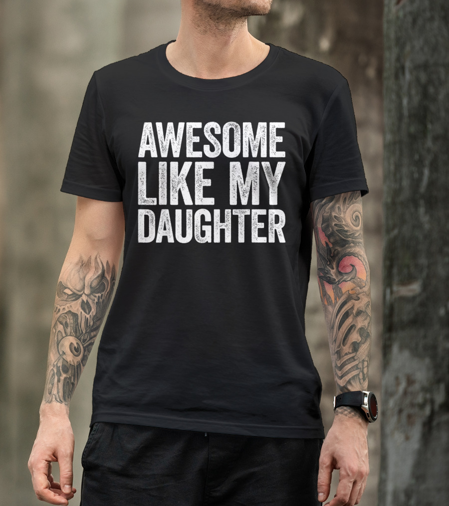 Awesome Like My Daughter Parents Day T-Shirt