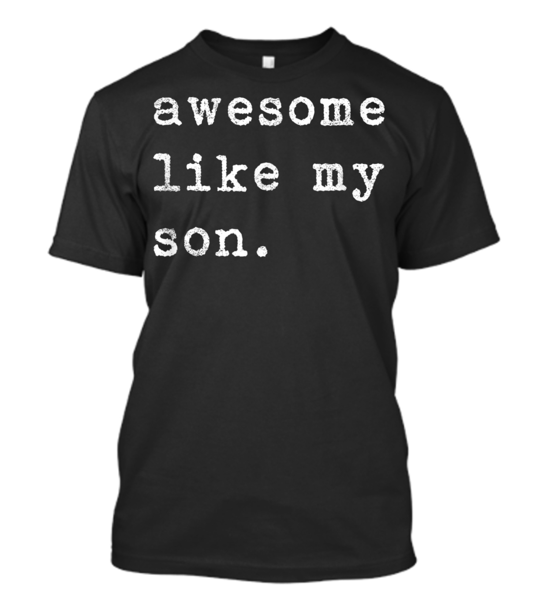 Awesome Like My Son T-Shirt
