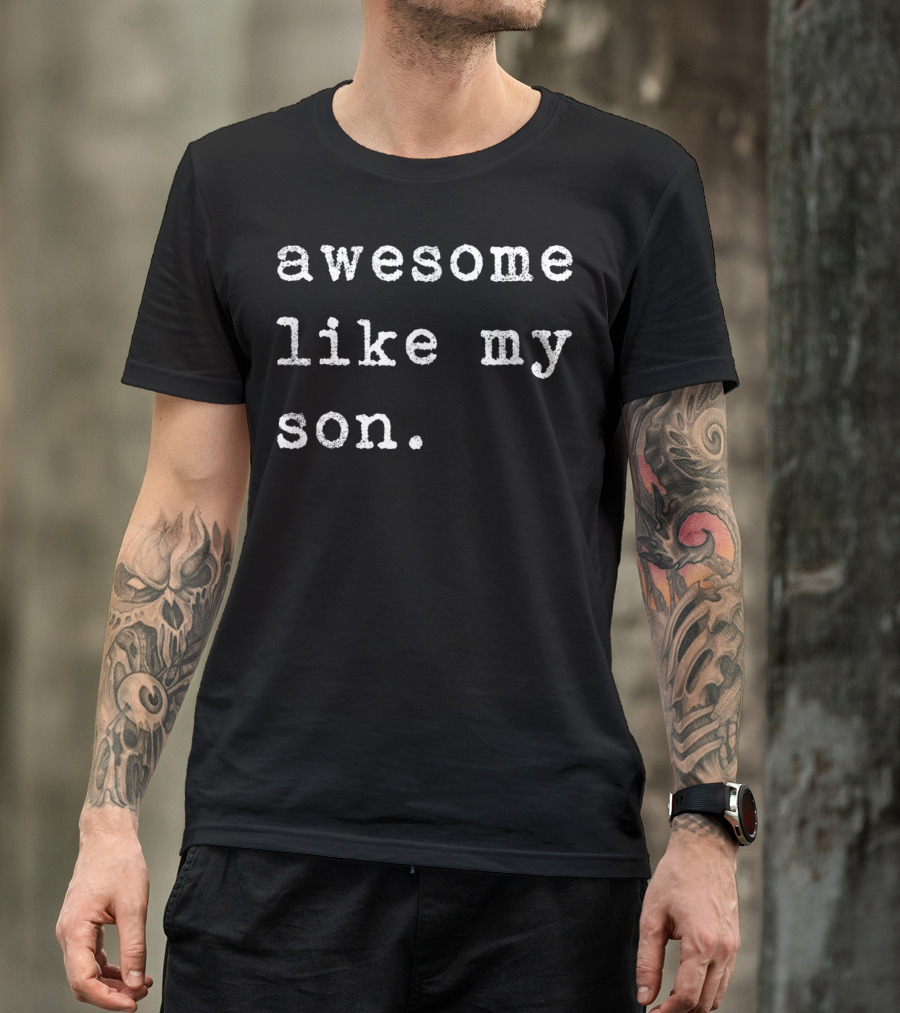 Awesome Like My Son T-Shirt