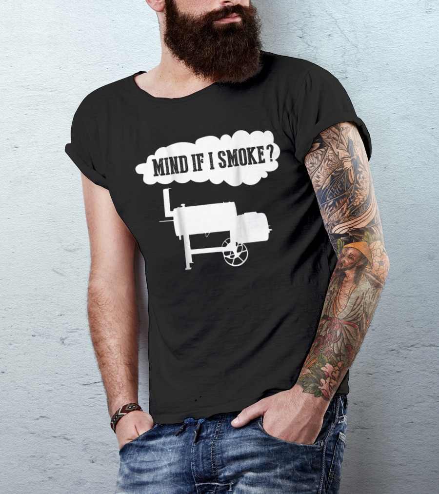 Mind If I Smoke Funny BBQ Pit Offset Smoker Back Print T-Shirt