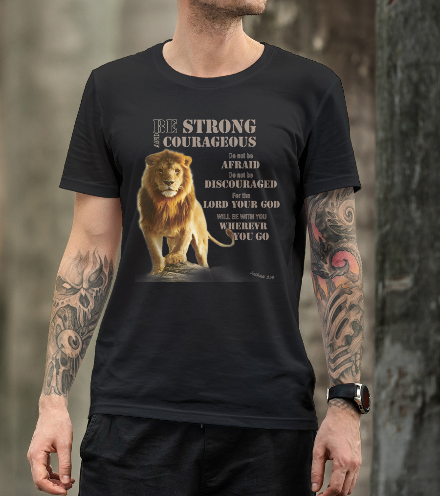 Be Strong And Courageous Lion Joshua 1:9 Lord Your God Wherever You Go T-Shirt
