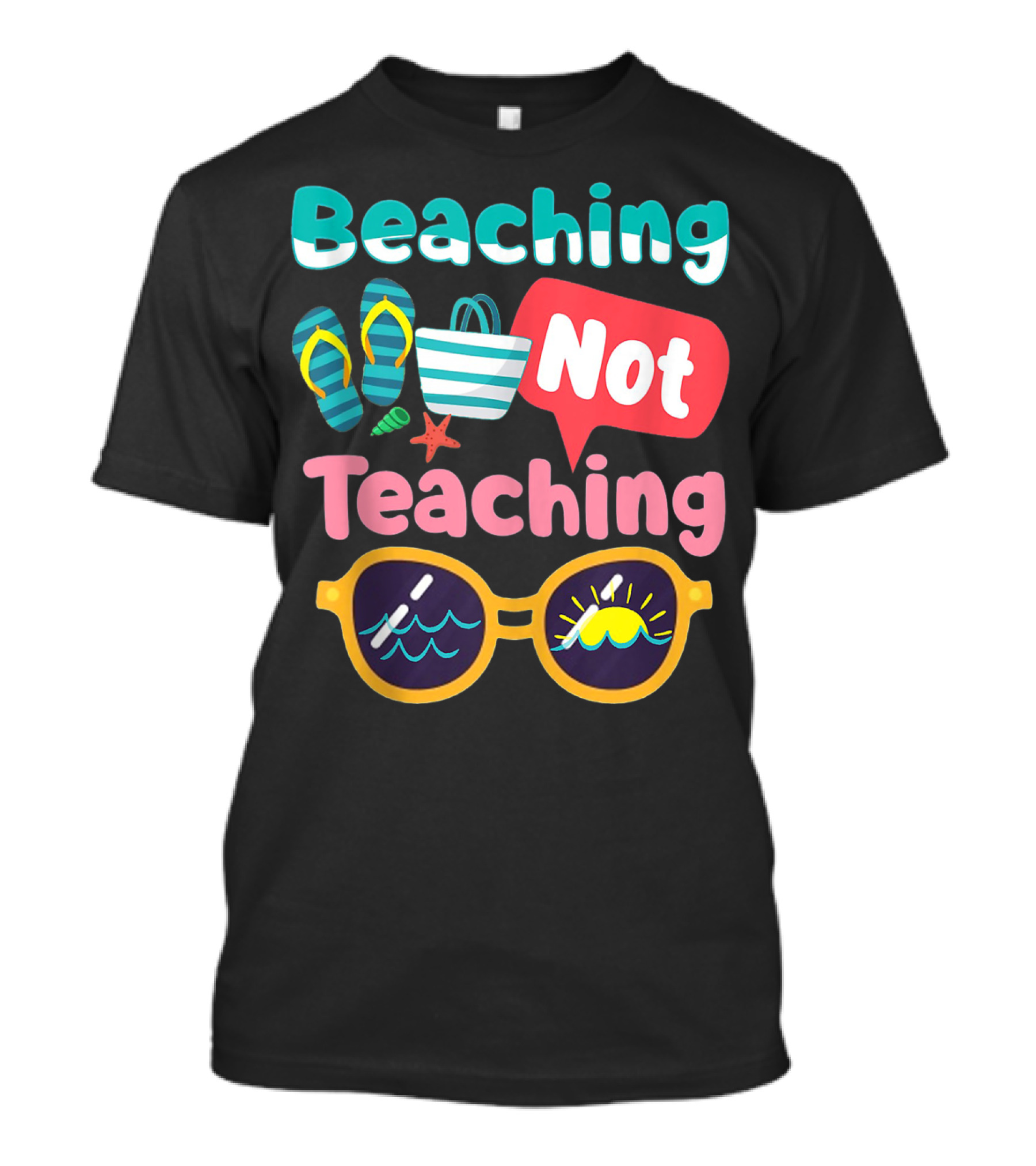 Beaching Not Teaching Summer Beach Teacher Sunglasses Flip Flops Bag Starfish T-Shirt