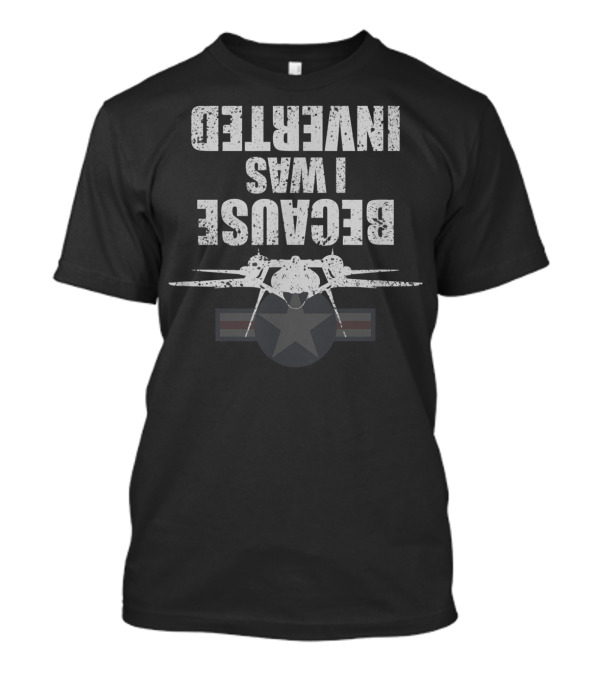 Because I Was Inverted Funny Movie Top Gun Maverick Jet 80s Retro T-Shirt