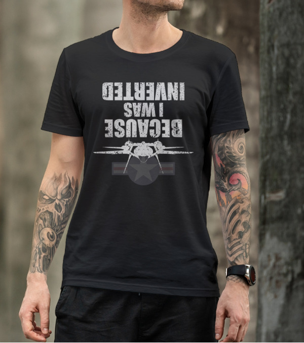 Because I Was Inverted Funny Movie Top Gun Maverick Jet 80s Retro T-Shirt