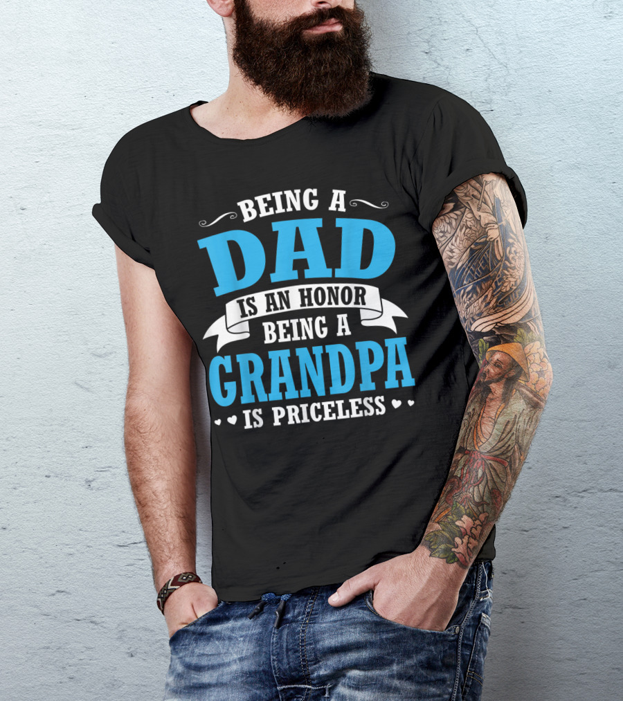 Being A Dad Is An Honor Being A Grandpa Is Priceless T-Shirt