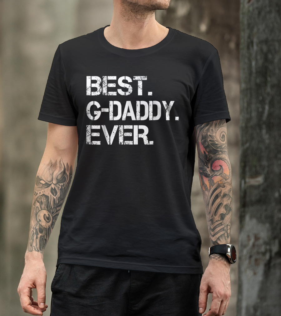 BEST GDADDY EVER BEST LOVE GDADDY G-DADDY BEST EVER T-Shirt