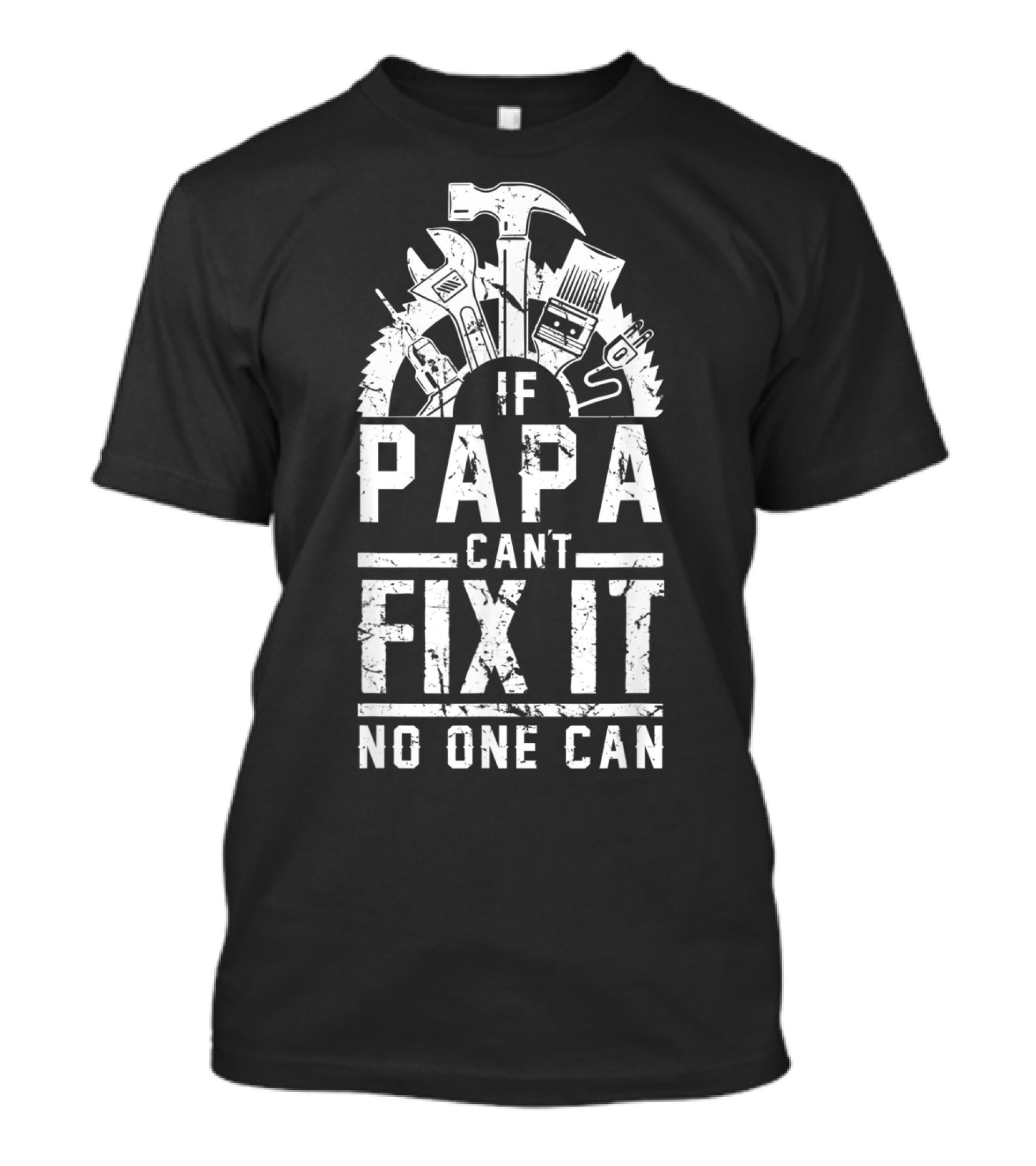 If Papa Can't Fix It No One Can Tools Hammer Wrench Saw Iconic Father's Day T-Shirt