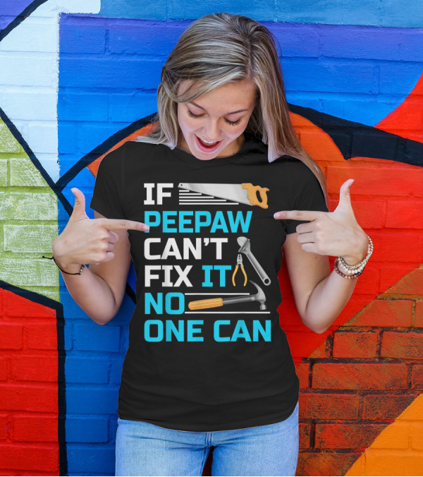 IF Peepaw Can't Fix It No One Can Saw Pliers Hammer Wrench T-Shirt