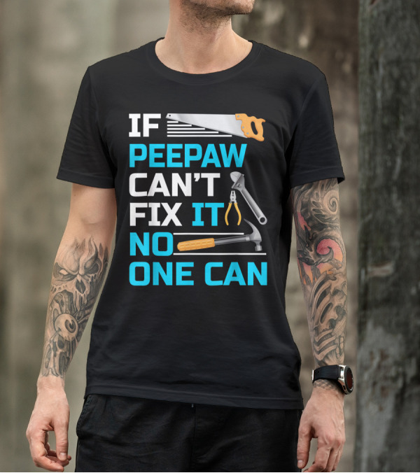 IF Peepaw Can't Fix It No One Can Saw Pliers Hammer Wrench T-Shirt