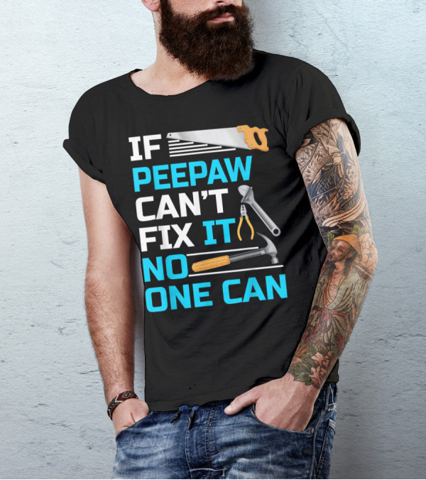 IF Peepaw Can't Fix It No One Can Saw Pliers Hammer Wrench T-Shirt