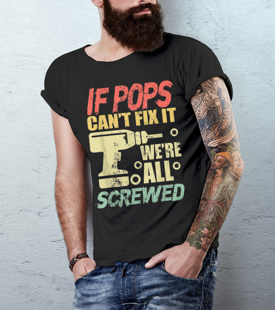 If Pops Can't Fix It We're All Screwed Drill Tool T-Shirt