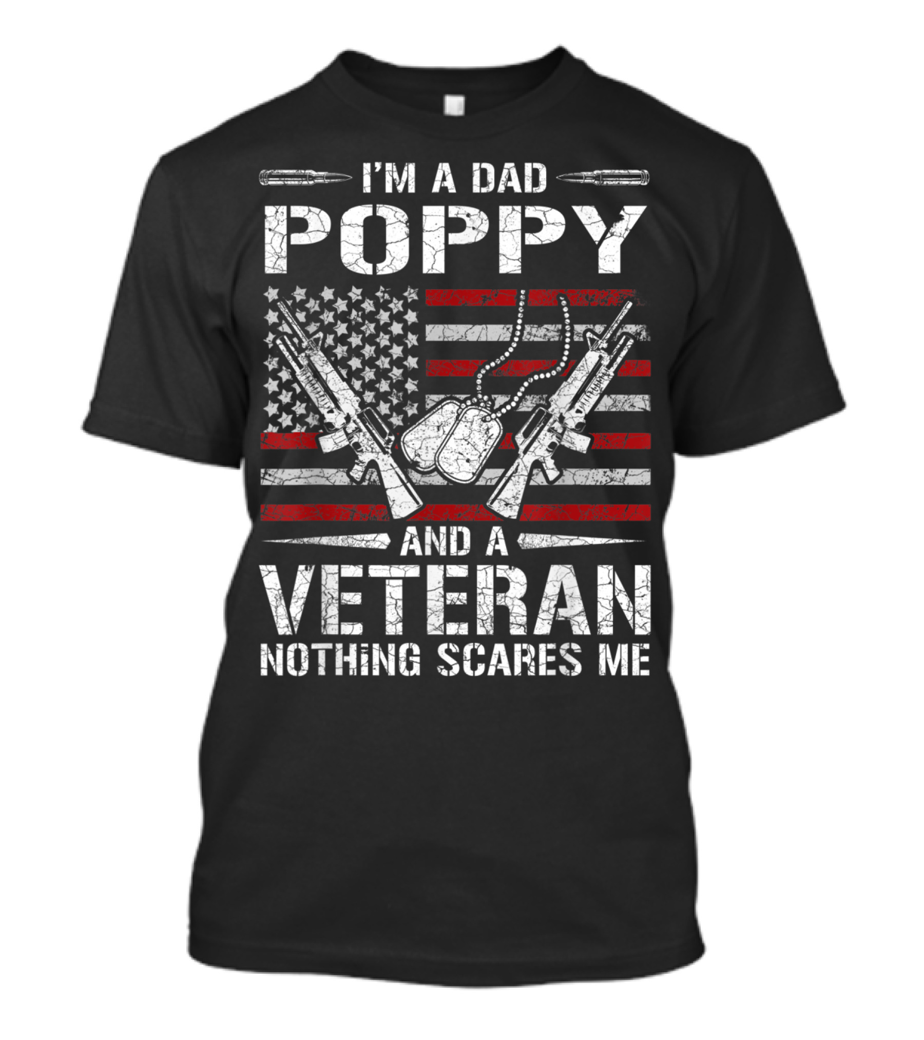 I'm A Dad Poppy And A Veteran Nothing Scares Me American Flag Dog Tags Guns T-Shirt