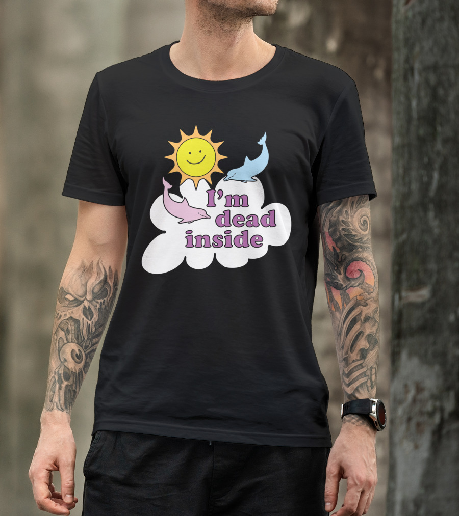 Im Dead Inside Cheerful Dolphins Smile Sunshine T-Shirt