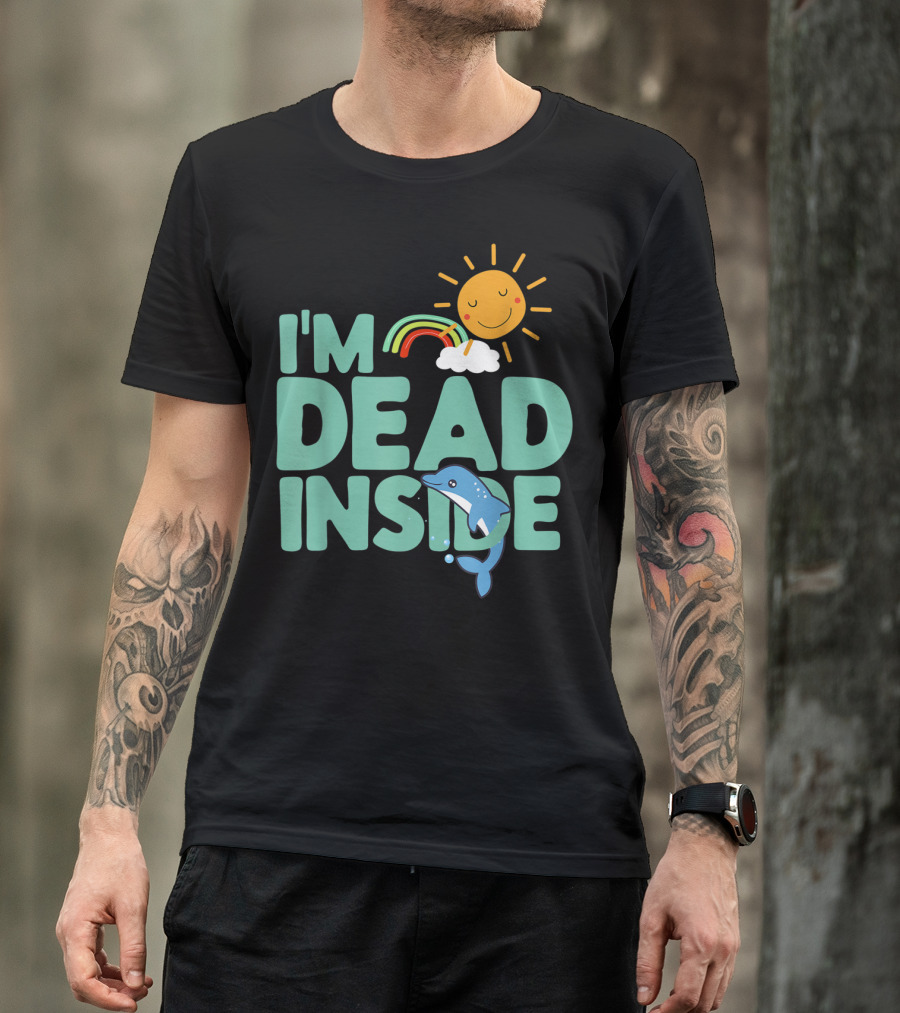 I'm Dead Inside Happy Sun Rainbow Dolphin T-Shirt