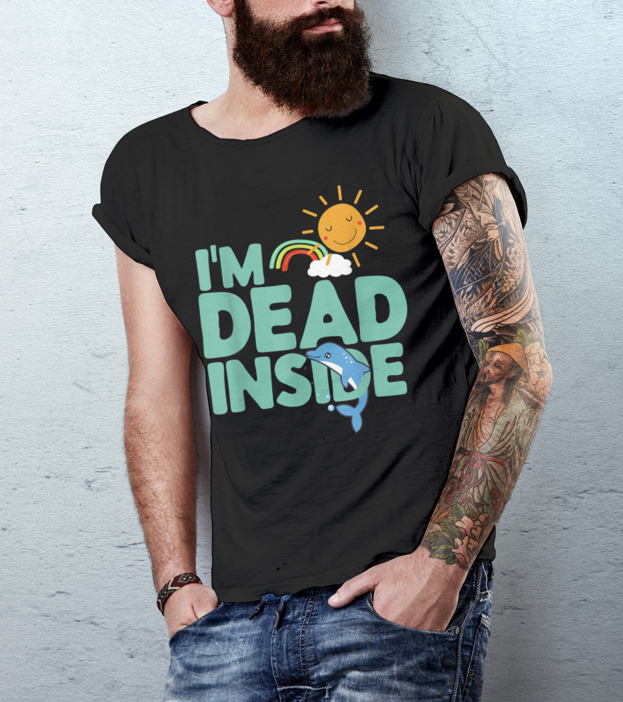 I'm Dead Inside Happy Sun Rainbow Dolphin T-Shirt