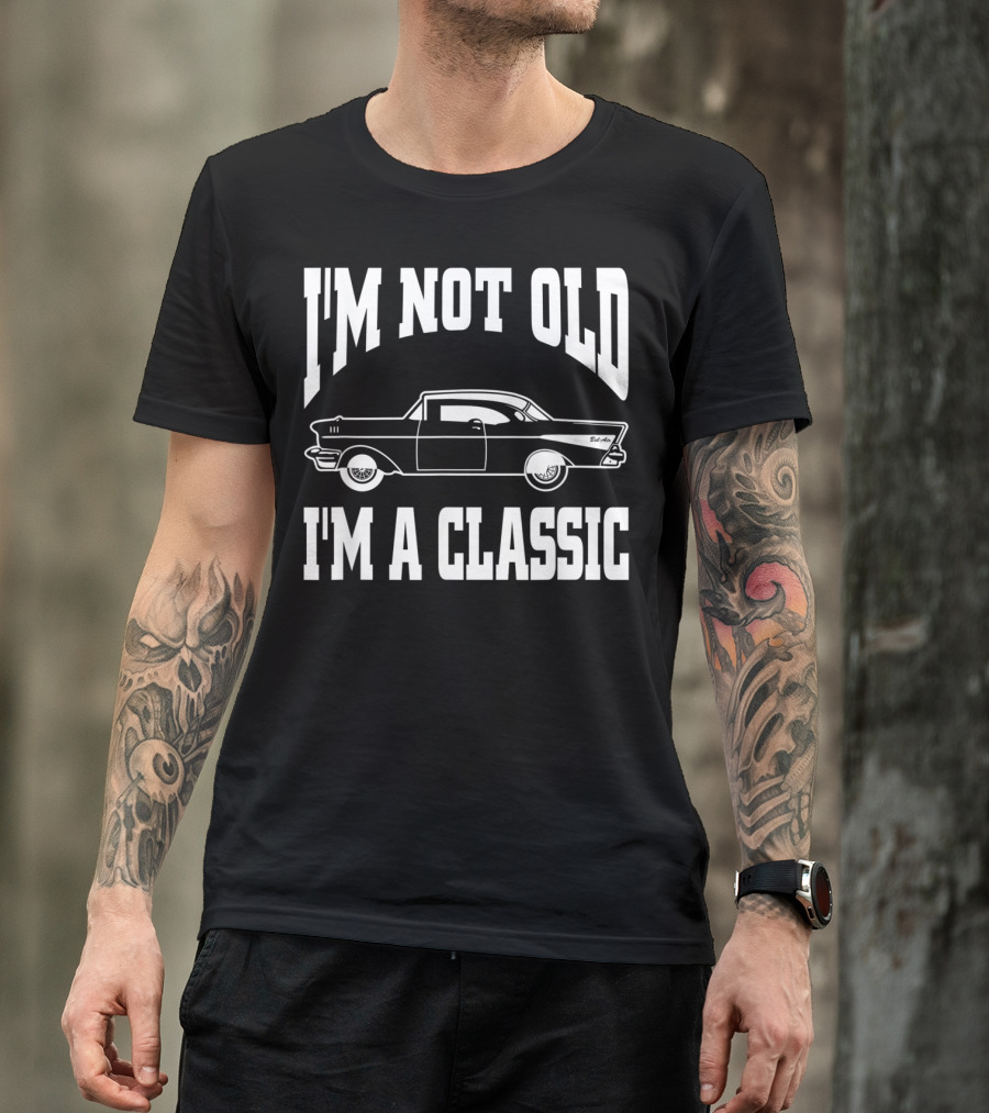 I'm Not Old I'm A Classic Vintage Hot Rod Car Dad T-Shirt