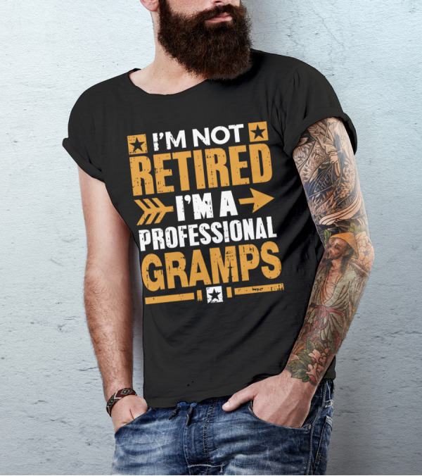 I'M NOT RETIRED I'M A PROFESSIONAL GRAMPS T-Shirt