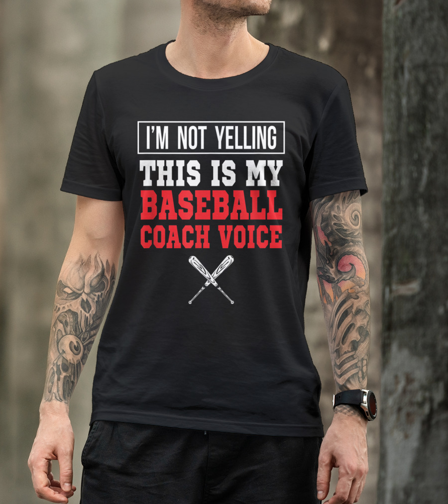 I'm Not Yelling This Is My Baseball Coach Voice T-Shirt