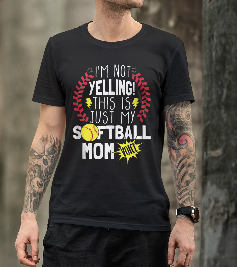 I'm Not Yelling This Is Just My Softball Mom Voice T-Shirt