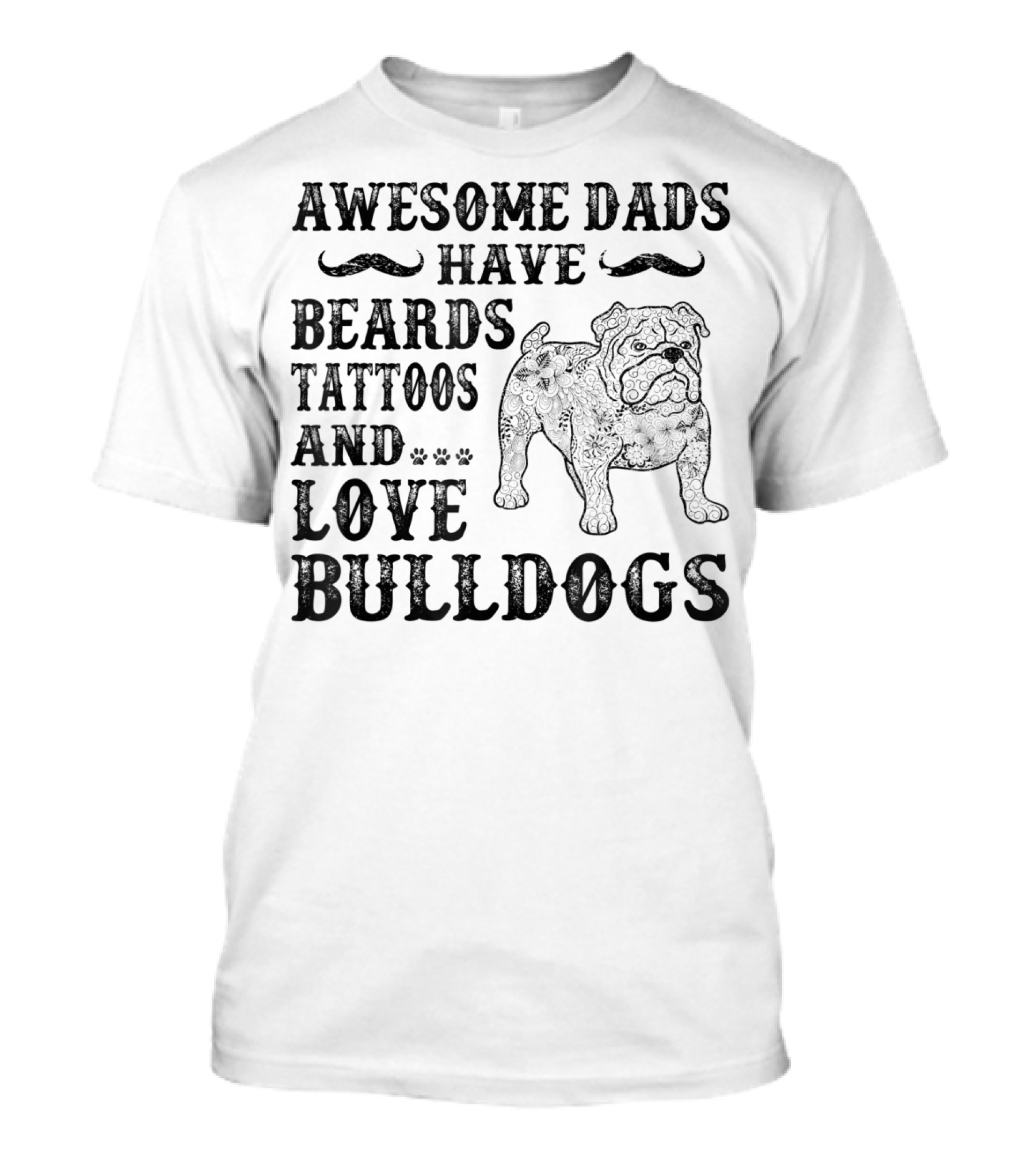 Awesome Dads Have Beards Tattoos And Love Bulldogs T-Shirt