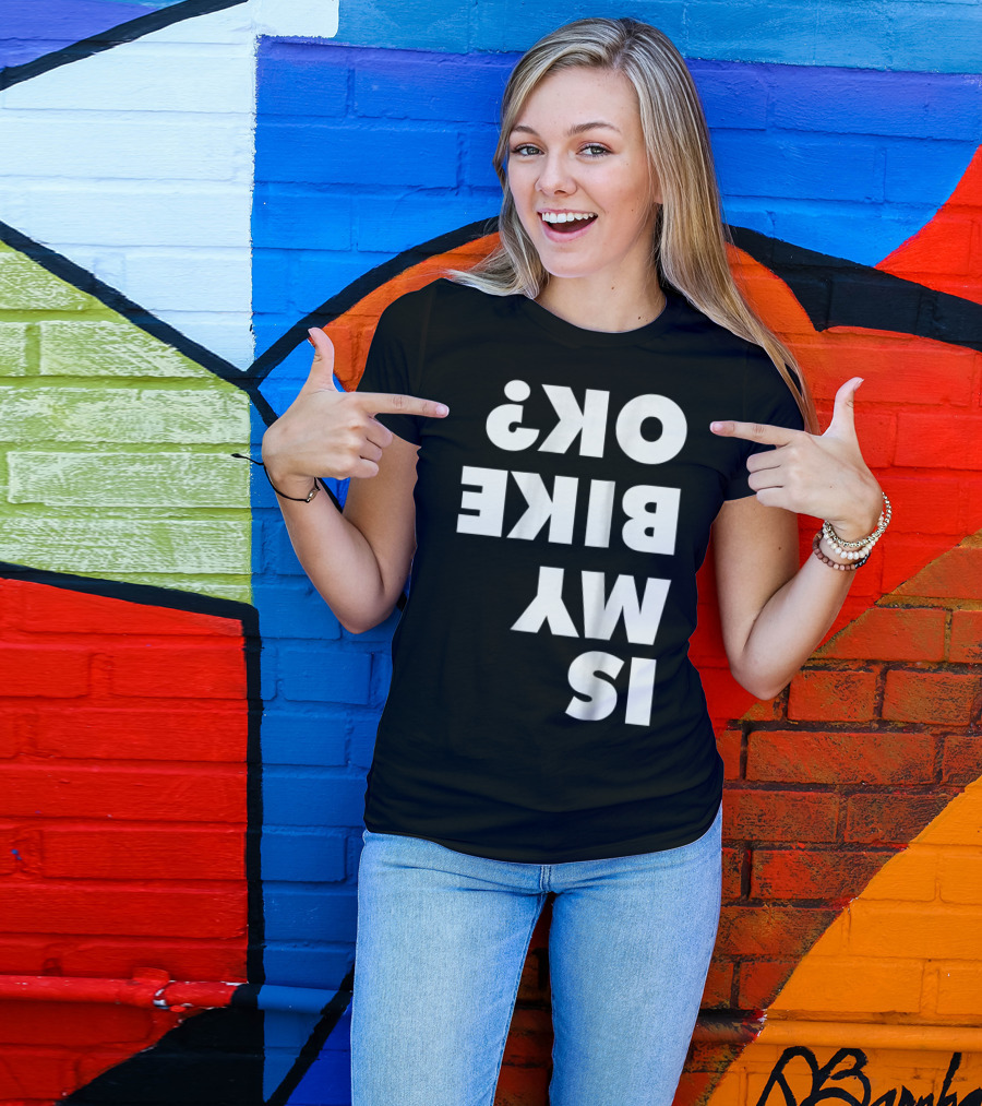 Is My Bike OK? Dirt Bike And Mountain Bike Enthusiast Query T-Shirt