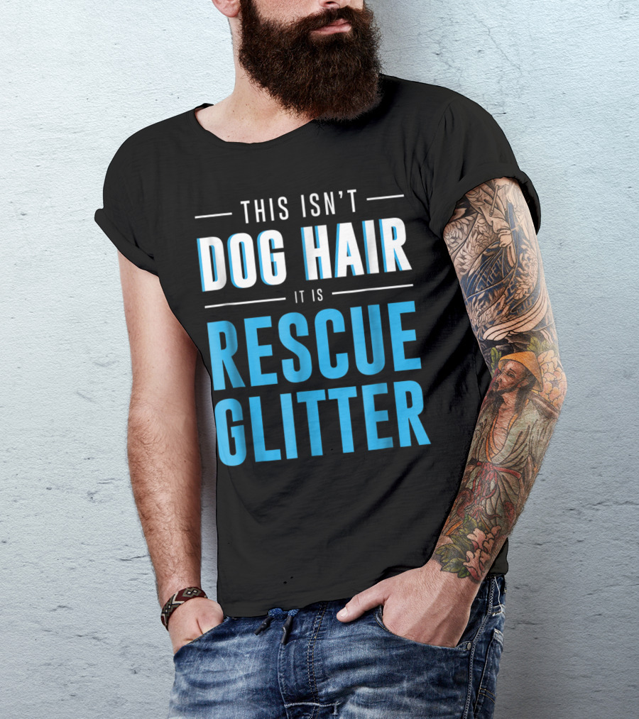 This Isn't Dog Hair It Is Rescue Glitter Pet Humor T-Shirt