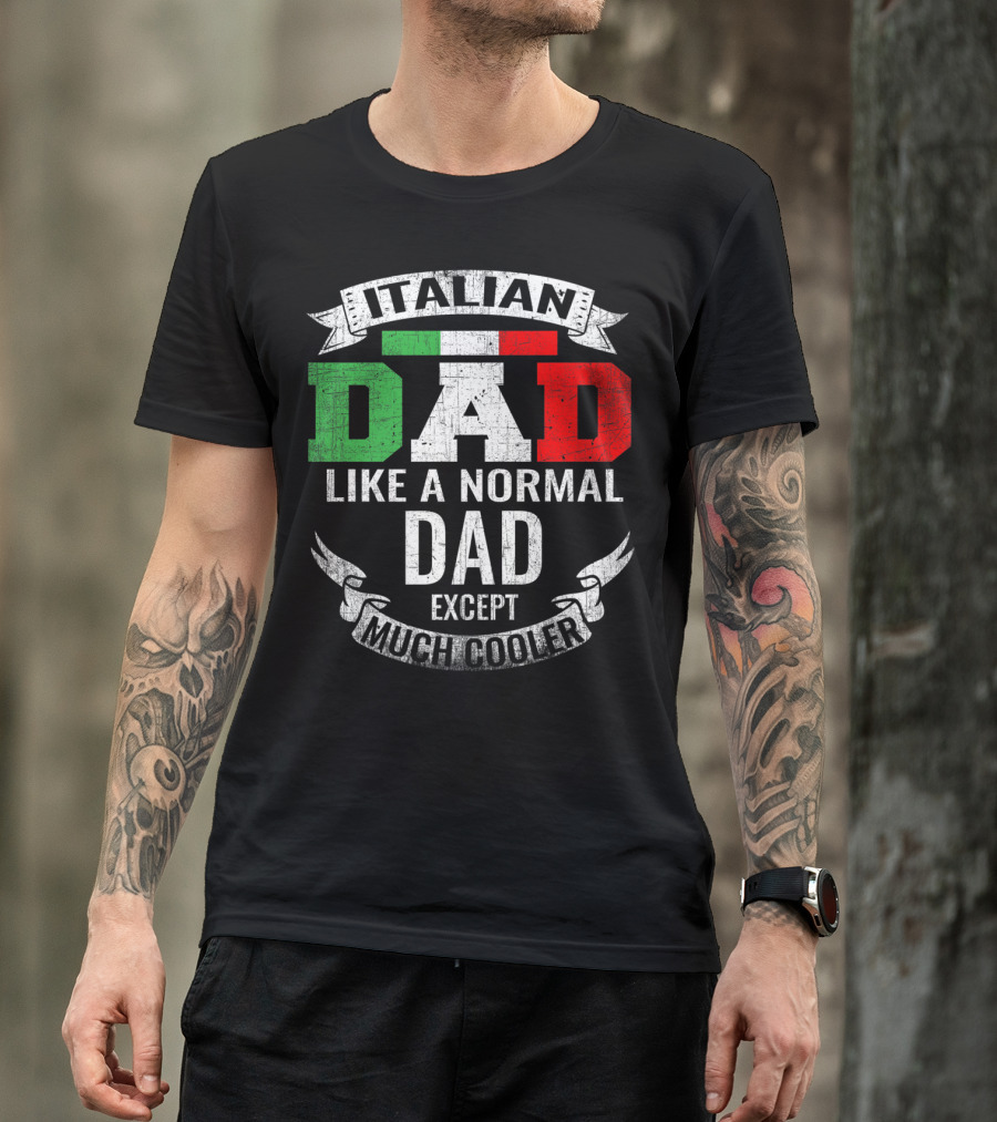 Italian Dad Like A Normal Dad Except Much Cooler T-Shirt