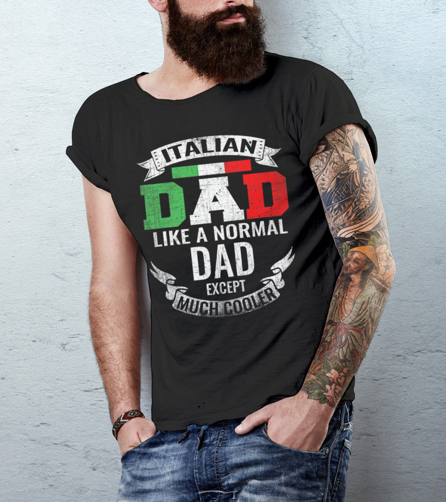 Italian Dad Like A Normal Dad Except Much Cooler T-Shirt