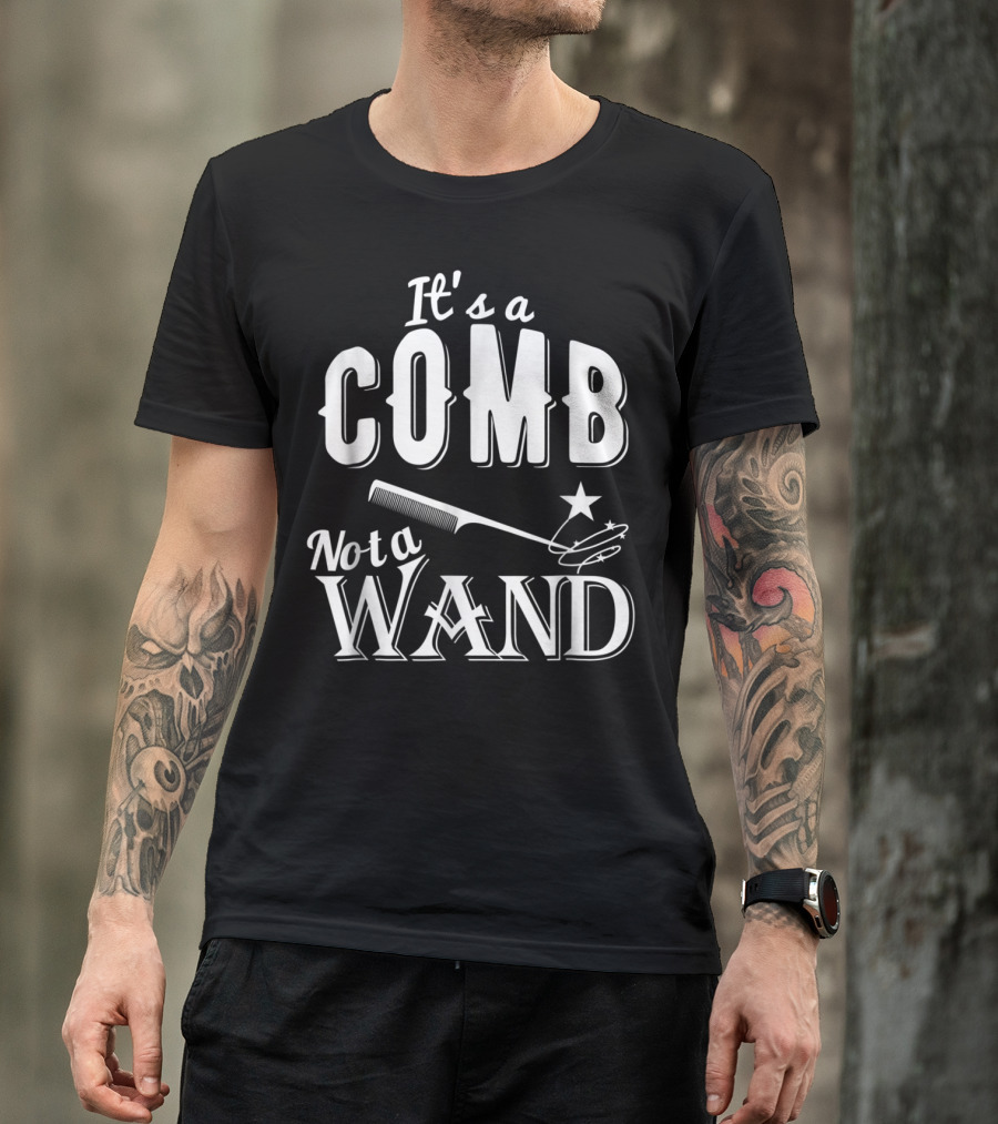 It's A Comb Not A Wand Hairdresser Magic T-Shirt