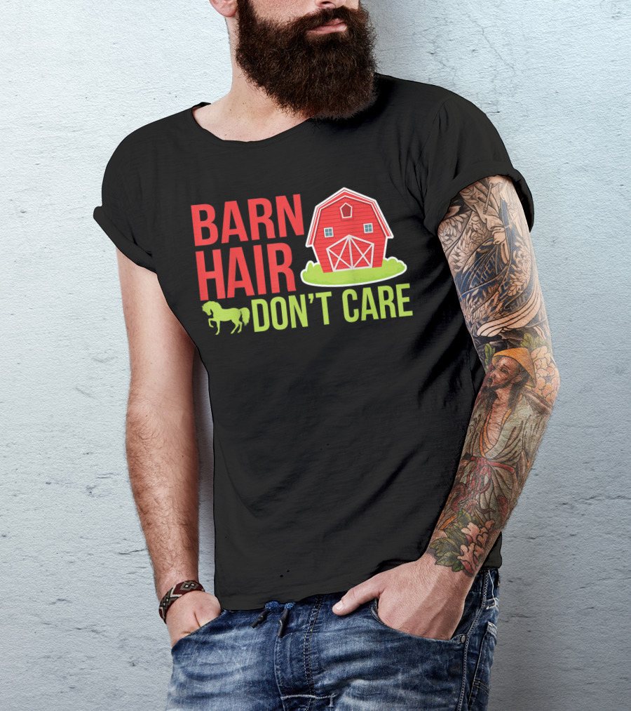 Barn Hair Don't Care Farmer Horse Lover Equestrian Barnyard Horse T-Shirt