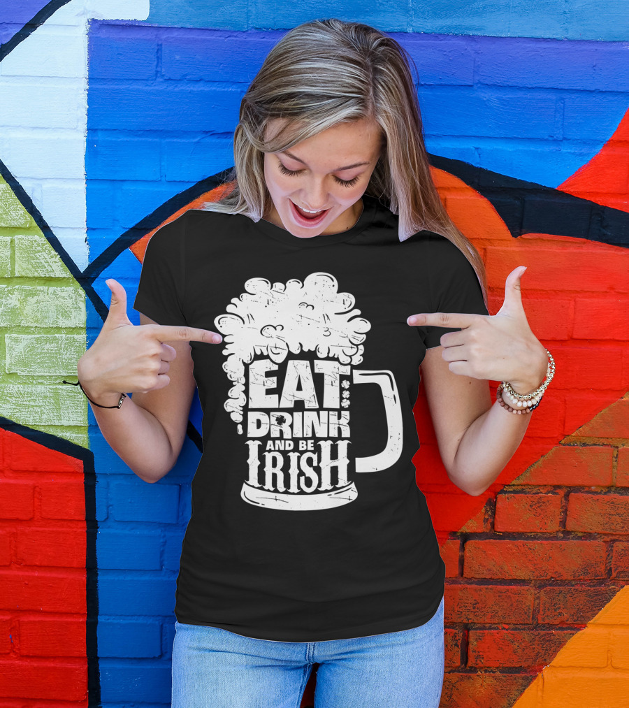 Eat Drink And Be Irish Beer Mug St Patricks Day Men T-Shirt