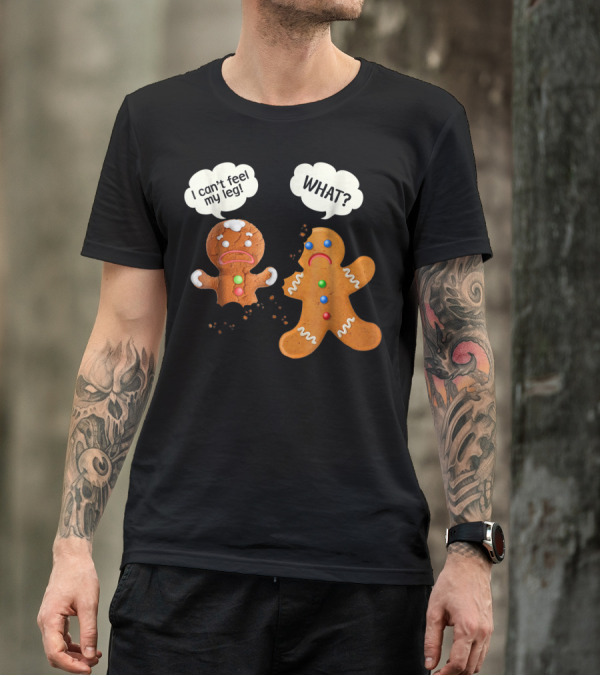 Funny Gingerbread Men Christmas I Can't Feel My Leg What T-Shirt