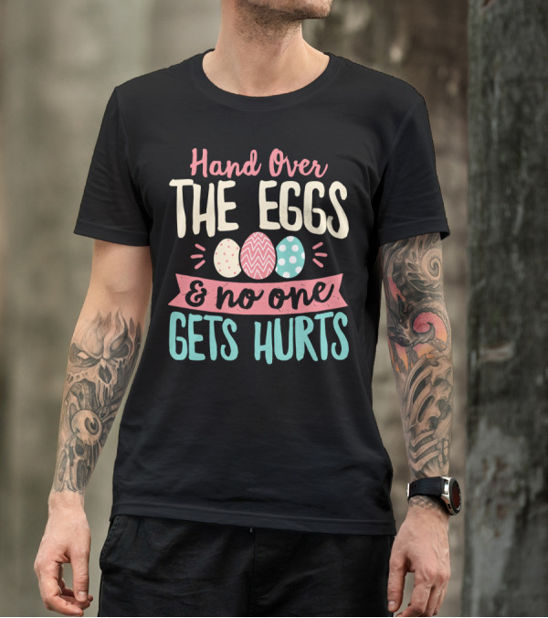 Hand Over The Eggs And No One Gets Hurt Easter Boys Fun Egg T-Shirt