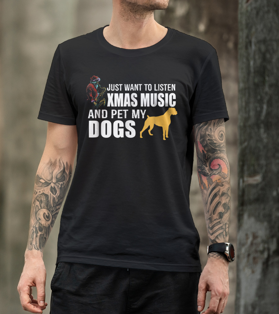 Just Want To Listen Xmas Music And Pet My Dogs T-Shirt