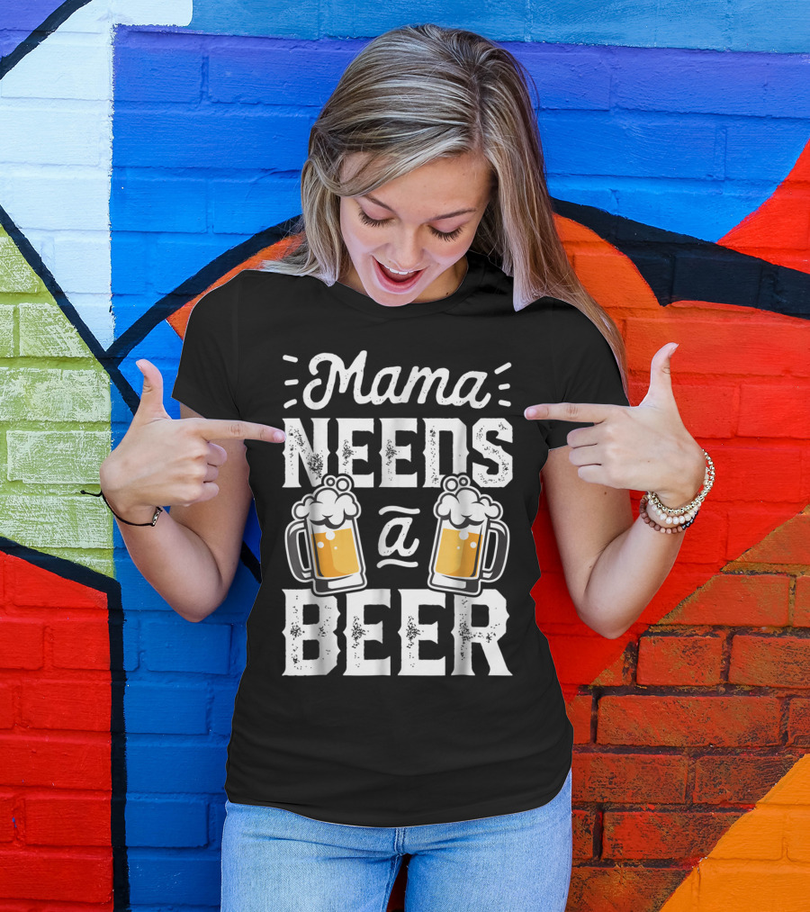 Mama Needs A Beer T-Shirt
