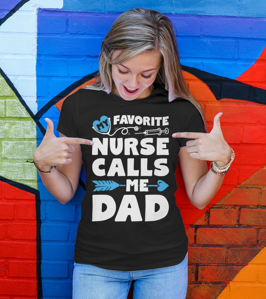My Favorite Nurse Calls Me Dad Nursing Heart Syringe Arrow T-Shirt