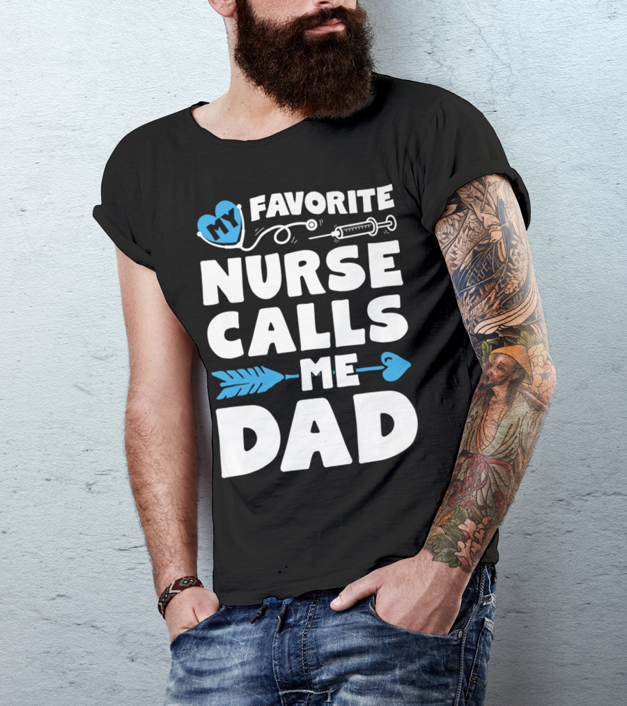 My Favorite Nurse Calls Me Dad Nursing Heart Syringe Arrow T-Shirt