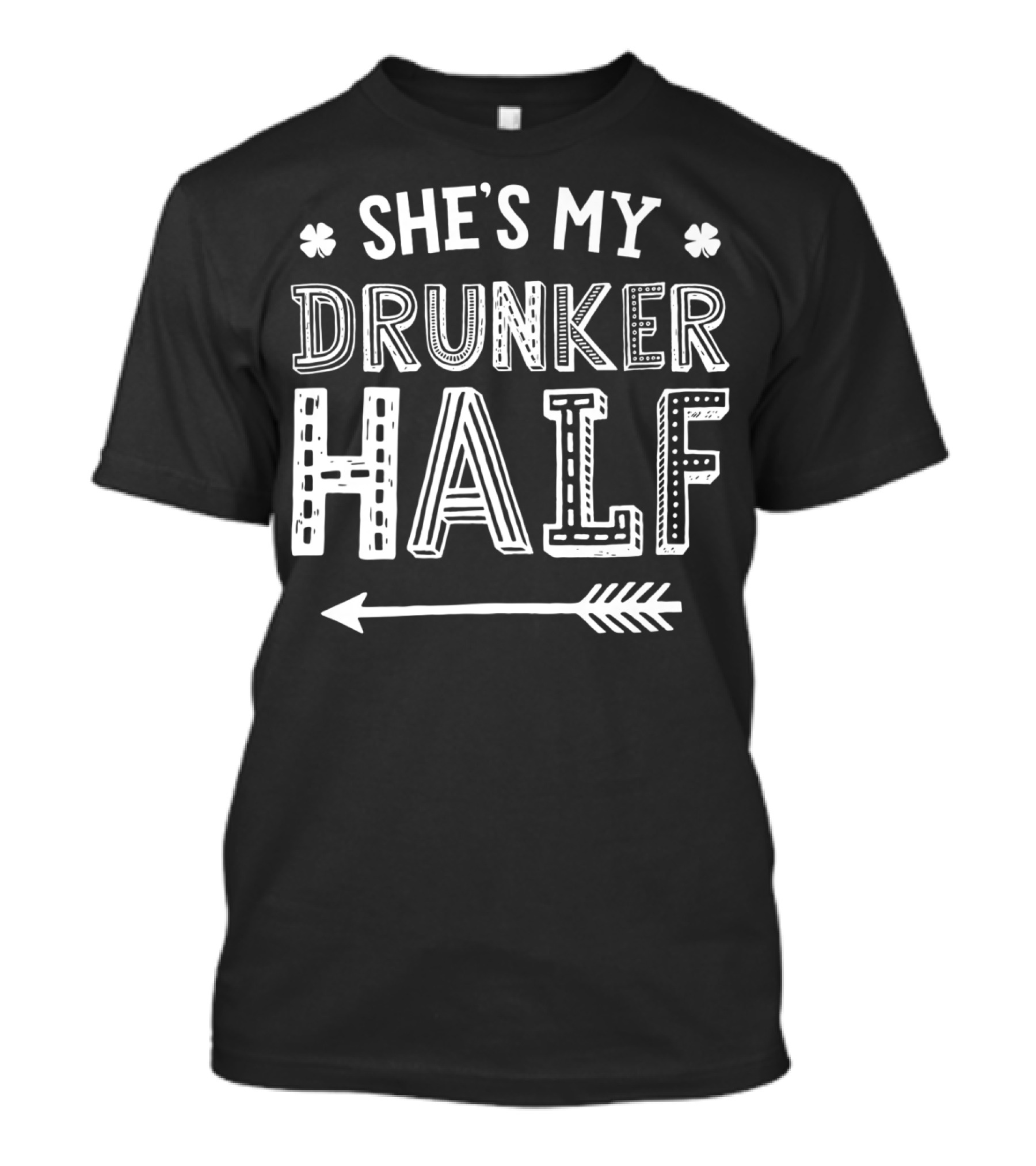 St Patricks Day She's My Drunker Half Matching15 Arrow Clover T-Shirt