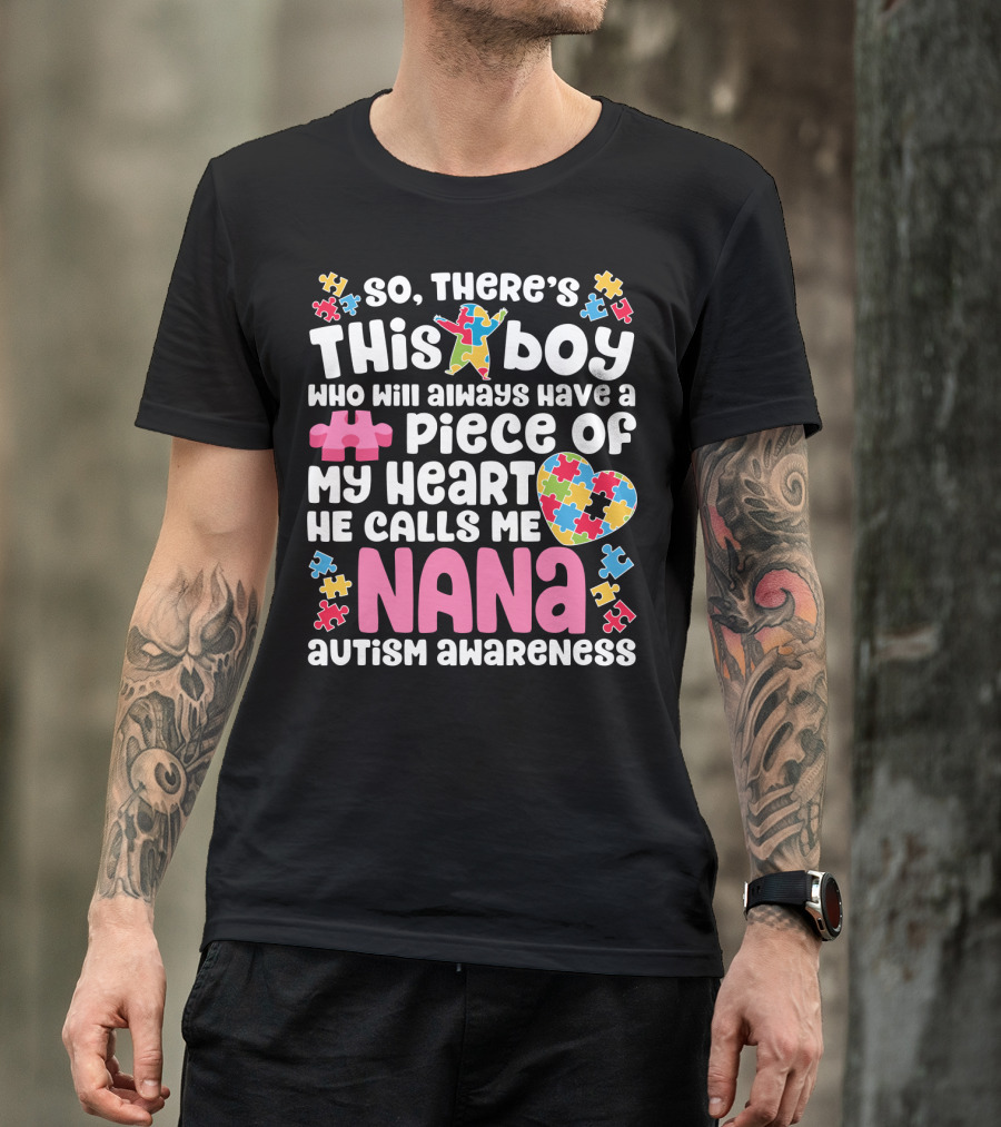 So There's This Boy Who Will Always Have A Piece Of My Heart He Calls Me Nana Autism Awareness T-Shirt